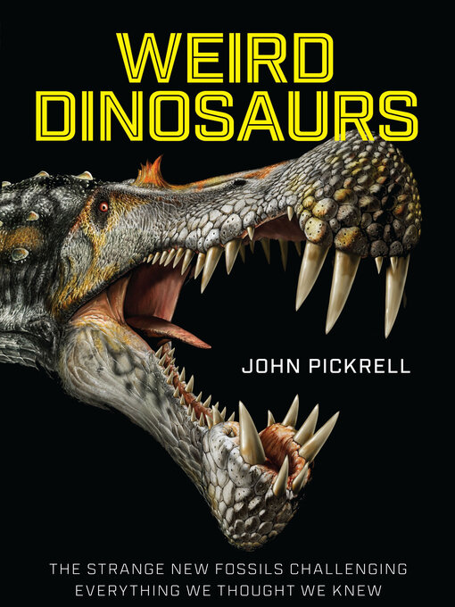 Title details for Weird Dinosaurs by John Pickrell - Available